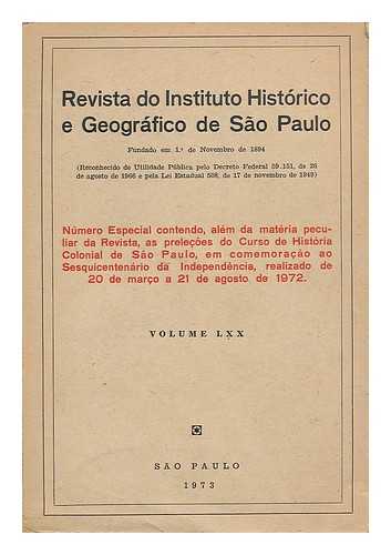 INSTITUTO HISTORICO E GEOGRAFICO DE SAO PAULO - Revista do Instituto historico e geografico de Sao Paulo : Volume LXX, numero especial contendo, alem da materia peculiar da Revista, as prelecoles do curso de Historia Colonial de Sao Paulo ... de 20 de Marco a 21 de Agosto de 1972