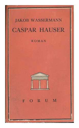 WASSERMANN, JAKOB (1873-1934) - Caspar Hauser