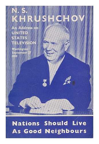 KHRUSHCHEV, NIKITA SERGEEVICH (1894-1971) - Nations should live as Good Neighbours! N. Khrushchev's address on United States television, Washington, September 27th, 1959