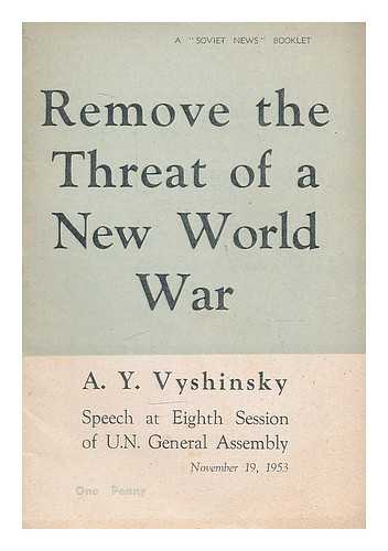 VYSHINSKY, ANDREY YANUARYEVICH (1883-1954) - Measures to remove the threat of a new world war and to ease tension in international relations / speech by A.Y. Vyshinsky at eighth session of U.N. General Assembly, November 19, 1953