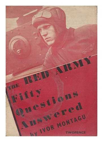 MONTAGU, IVOR GOLDSMID SAMUEL (1904-) - The Red Army : 50 questions answered