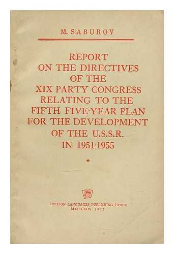 SABUROV, MAKSIM ZAKHAROVICH - Report on the directives of the XIX Party Congress relating to the fifth five-year plan for the development of the U.S.S.R. in 1951-1955