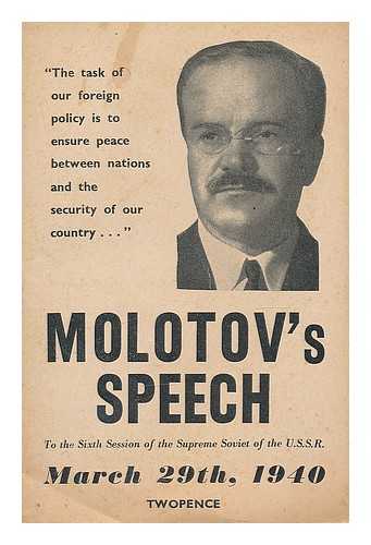 MOLOTOV, VYACHESLAV MIKHAYLOVICH (1890-1986) - Molotov's Speech to the Sixth Session of the Supreme Soviet of the U.S.S.R., March 29th, 1940