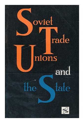 POSTOLOVSKII, MARK - Soviet trade unions and the state / Mark Postolovsky