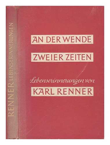 RENNER, KARL - An der Wende zweier Zeiten