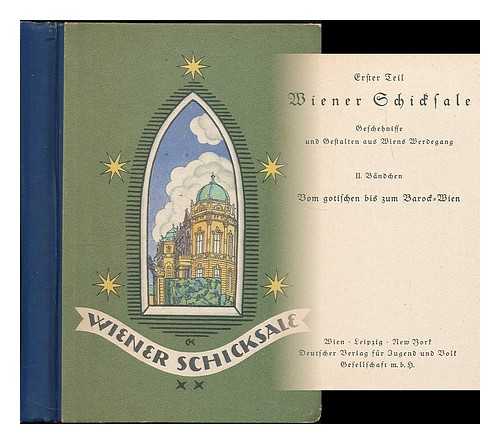 WEYRICH, EDGAR - Wiener Schicksale : Geschehnisse und Gestalten aus Wiens Werdegang. Erster Teil, II. Bandchen: Vom gotischen bis zum Barock-Wien