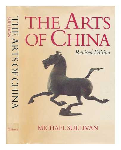 SULLIVAN, MICHAEL (1916-?) - The arts of China / Michael Sullivan