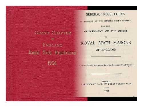 ROYAL ARCH MASONS. GRAND CHAPTER (ENGLAND) - General regulations established by the Supreme Grand Chapter for the government of the order of Royal Arch Masons of England