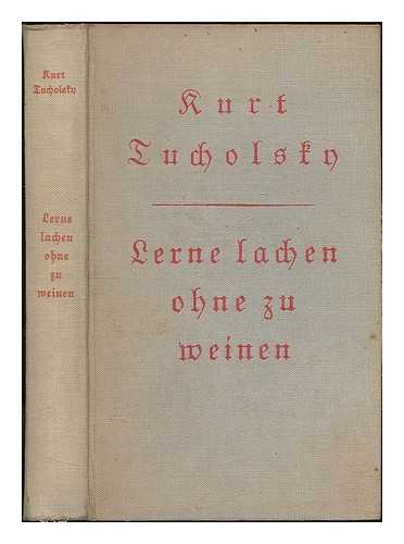 ZUCHOLSTN, KURT (1890-1935) - Lerne Lachen Ohne Zu Weinen / Kurt Zucholstn