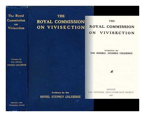 COLERIDGE, THE HONOURABLE STEPHEN - The Royal Commission on Vivisection - Evidence by the Honourable Stephen Coleridge