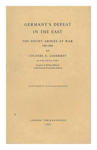 LEDERREY, ERNEST (1887-) - Germany's defeat in the East : the Soviet armies at war, 1941-1945