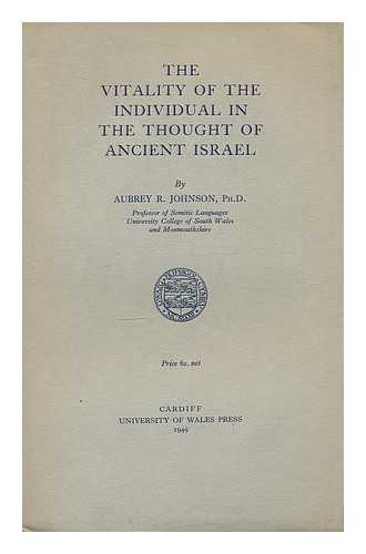 JOHNSON, AUBREY RODWAY (1901-1985) - The vitality of the individual in the thought of ancient Israel