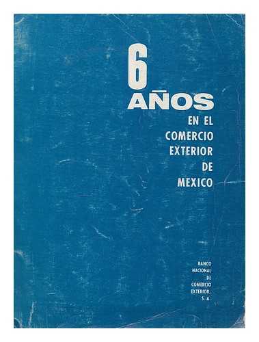 BANCO NACIONAL DE COMERCIO EXTERIOR (MEXICO) - Seis anos en el comercio exterior de Mexico
