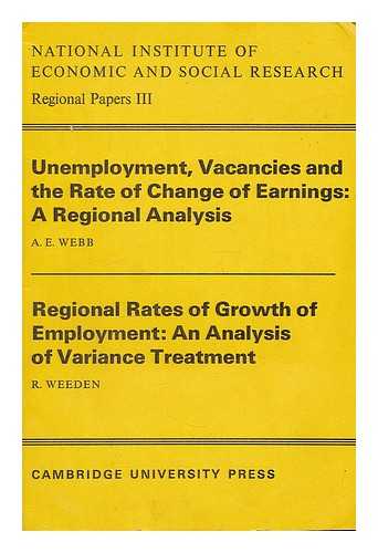 WEBB, A. E. WEEDEN, R. - Unemployment vacancies and the rate of change of earnings : a regional analysis / A.E. Webb. Regional rates of growth of employment : an analysis of variance treatment / R. Weeden ; with a foreword by A. J. Brown