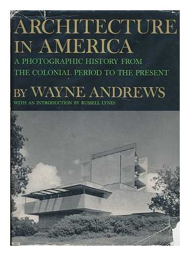 ANDREWS, WAYNE - Architecture in America : a photographic history from the colonial period to the present