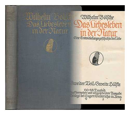 BOLSCHE, WILHELM (1861-1939) - Das Liebesleben in der Natur : Eine Entwicklungsgeschichte der Liebe / Wilheim Bolsche. Zweiter Teil, Zweite halfte