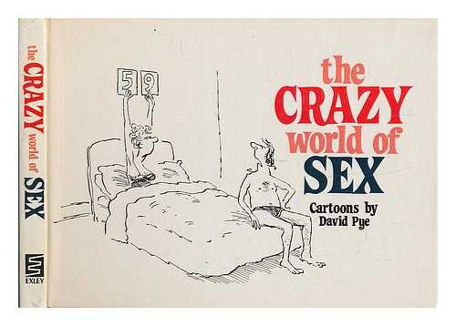 PYE, DAVID (1944-) - The crazy world of sex / cartoons by David Pye