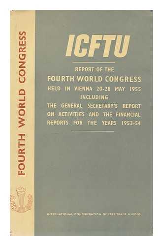 INTERNATIONAL CONFEDERATION OF FREE TRADE UNIONS. WORLD CONGRESS (20-28 : 1955 : VIENNA, AUSTRIA) - Report of the Fourth World Congress: held in Vienna 20-28 May 1955: including the General Secretary's report on activities and the financial reports for the years 1953-54