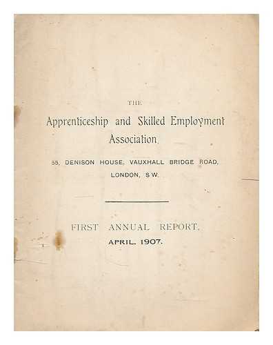 THE APPRENTICE AND SKILLED EMPLOYMENT ASSOCIATION - First annual report, April, 1907