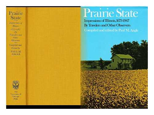 ANGLE, PAUL MCCLELLAND (1900-1975) - Prairie State Impressions of Illinois 1673-1967 by Travellers and Other Observers