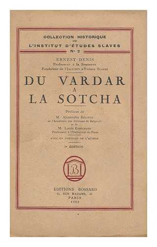 DENIS, ERNEST (1849-1921) - Du Vardar a la Sotcha / prefaces de Alexandre Belitch et Louis Eisenmann