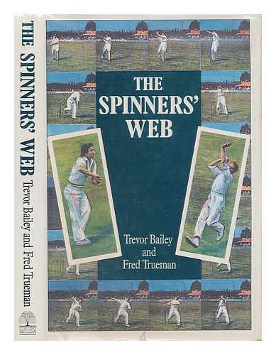 BAILEY, TREVOR (1923-?) - The spinners' web / Trevor Bailey and Fred Trueman