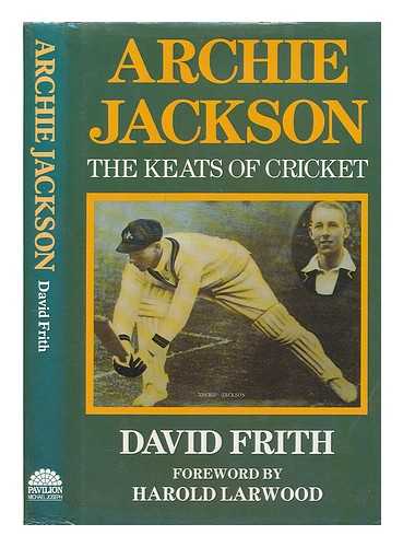 FRITH, DAVID (1937- ) - Archie Jackson : the Keats of cricket / David Frith ; with a foreword by Harold Larwood