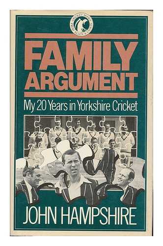 HAMPSHIRE, JOHN - Family argument : my 20 years in Yorkshire cricket / John Hampshire written in association with Don Mosey