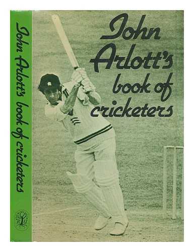 ARLOTT, JOHN - John Arlott's book of cricketers / John Arlott