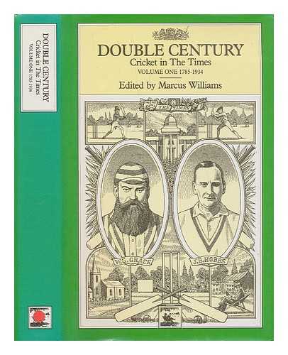 WILLIAMS, MARCUS (ED.) - Double century : cricket in The Times: volume 1 - 1785-1934 / edited by Marcus Williams