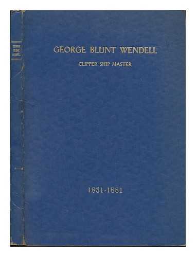 WENDELL, GEORGE BLUNT (1831-1881) - George Blunt Wendell : Clipper ship master