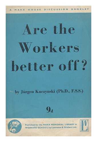 KUCZYNSKI, JURGEN - Are the workers better off?