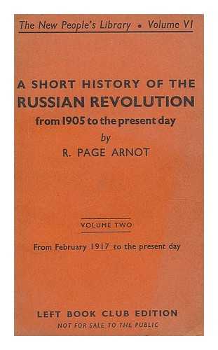 ARNOT, ROBERT PAGE (1890-) - A short history of the Russian revolution from 1905 to the present day : Volume Two, February 1917 to the present day