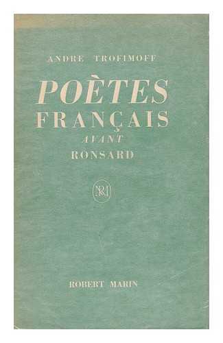 TROFIMOFF, ANDRE (1883-) - Poetes francais avant Ronsard (Au jardin des muses francaises)