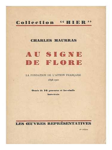 MAURRAS, CHARLES (1868-1952) - Au signe de Flore : souvenirs de vie politique. L'affaire Dreyfus la fondation de l'Action Francais 1898-1900. Orne de 16 hors texte