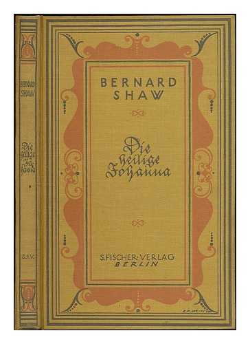 SHAW, GEORGE BERNARD (1856-1950) - Die heilige Johanna : dramatische Chronik in sechs Szenen und einem Epilog / von Bernard Shaw ; Deutsch von Siegfried Trebitsch.