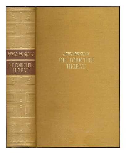 SHAW, BERNARD (1856-1950) AND WINSTEN, CLARE (ILLUS. ) - Die torichte Heirat : roman / Bernard Shaw. Deutsch von Alfred Breiger und Wilhelm Cremer