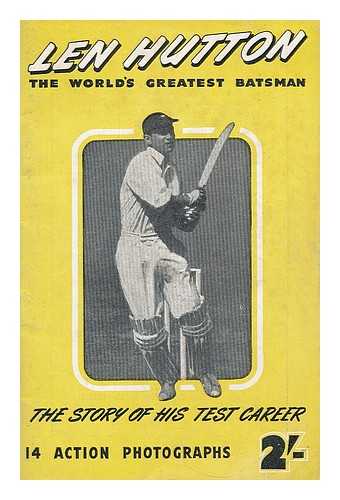 TREVOR, BRIAN - Len Hutton. The world's greatest batsman. The story of his Test career, etc.