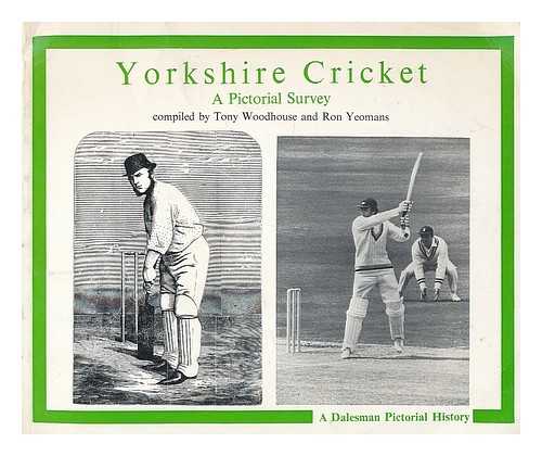 WOODHOUSE, TONY. YEOMANS, RON - Yorkshire cricket : a pictorial survey