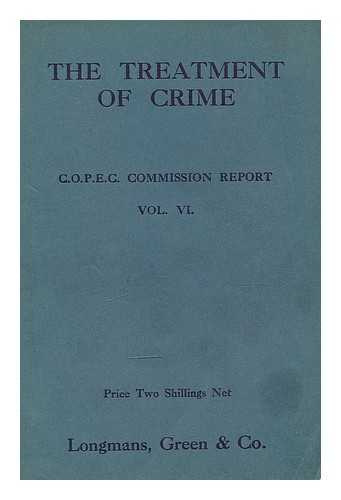 CONFERENCE ON CHRISTIAN POLITICS, ECONOMICS AND CITIZENSHIP. (1924 : BIRMINGHAM, ENGLAND). COMMISSION ON EDUCATION - The treatment of crime : being the report presented to the Conference on Christian Politics, Economics and Citizenship, at Birmingham, April 5-12, 1924