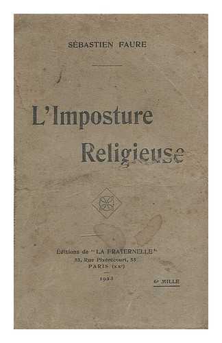 FAURE, SEBASTIEN (1858-1942) - L' imposture religieuse / Sebastien Faure