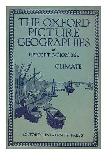 MCKAY, HERBERT - The Oxford picture geographies : text-book 5 climate