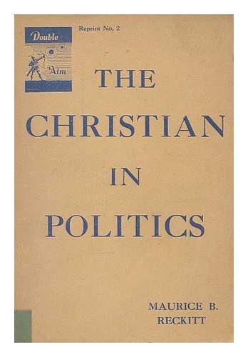 RECKITT, MAURICE BENINGTON (1888-1980) - The Christian in politics