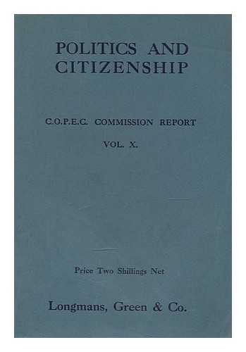 CONFERENCE ON CHRISTIAN POLITICS, ECONOMICS AND CITIZENSHIP. (1924 : BIRMINGHAM, ENGLAND). COMMISSION ON EDUCATION - Politics and citizenship : being the report presented to the Conference on Christian Politics, Economics and Citizenship at Birmingham, April 5-12, 1924