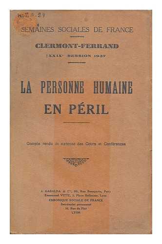 SEMAINES SOCIALES DE FRANCE (29E : 1937 : CLERMONT-FERRAND) - La personne humaine en peril : compte rendu in exrenso des Cours et Conferences