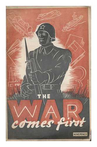 LABOUR MONTHLY - The War comes first : a selection of articles from the Soviet press depicting the mobilisation of the civilian front in the war of defence against Hitlerite Germany / with a preface by Ivor Montagu