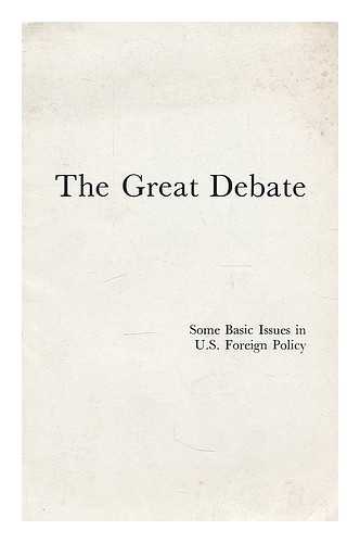 UNITED STATES INFORMATION SERVICE. ROSTOW, EUGENE B. - The great debate. some basic issues in U.S. foreign policy