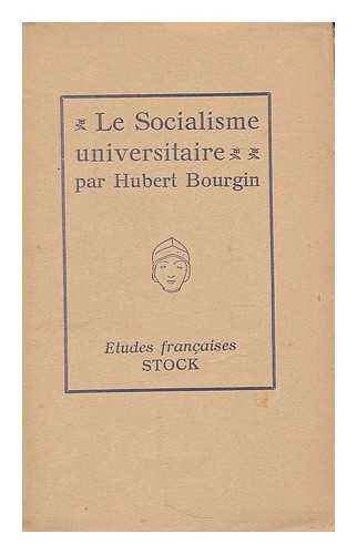 BOURGIN, HUBERT (1874-) - Le socialisme universitaire