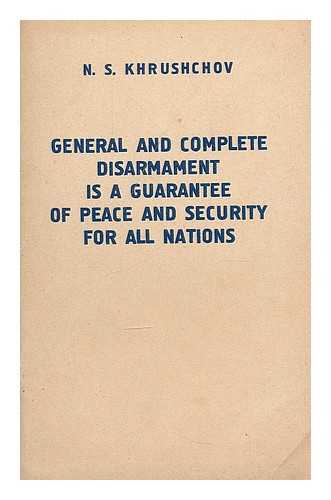 KHRUSHCHEV, NIKITA SERGEEVICH (1894-1971) - General and complete disarmament is a guarantee of peace and security for all nations; speech at the World Congress for General Disarmament and Peace, delivered July 10, 1962