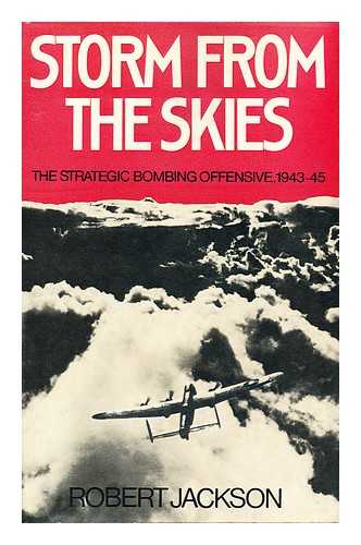 JACKSON, ROBERT - Storm from the Skies The Strategic Bombing Offensive 1943-45